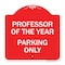 Signmission Professor of Year Parking Only, Red & White Aluminum Architectural Sign, 18" x 18", RW-1818-23235 A-DES-RW-1818-23235 - alternate 1